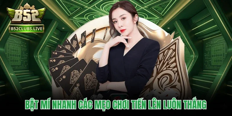 Bật mí nhanh các mẹo chơi Tiến Lên luôn thắng