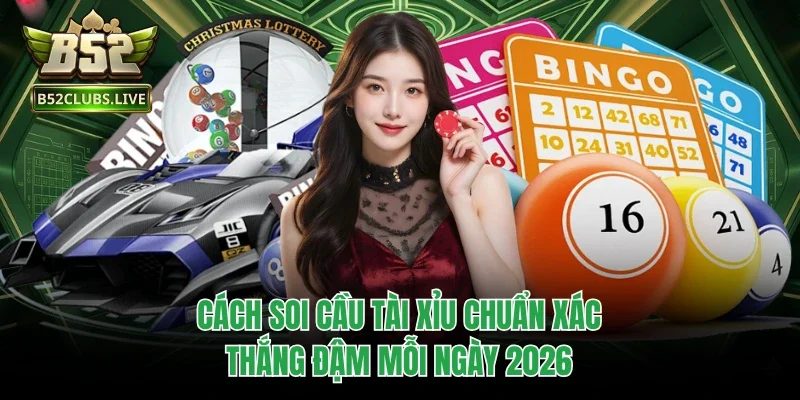 Cách Soi Cầu Tài Xỉu Chuẩn Xác, Thắng Đậm Mỗi Ngày 2026