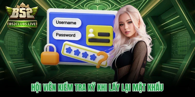 Hội viên kiểm tra kỹ khi lấy lại mật khẩu
