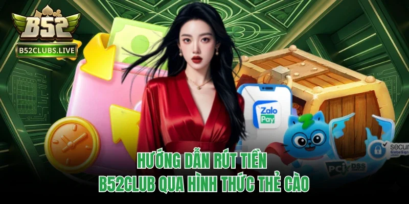 Hướng dẫn rút tiền B52club qua hình thức thẻ cào