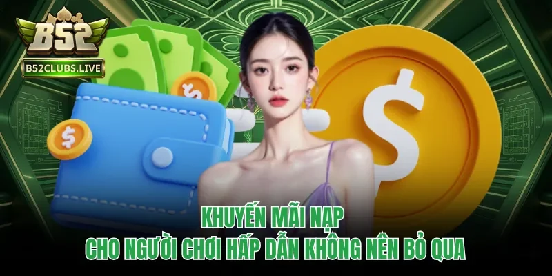 Khuyến mãi nạp cho người chơi hấp dẫn không nên bỏ qua