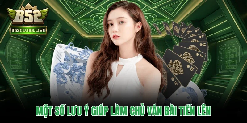 Một số lưu ý giúp làm chủ ván bài Tiến Lên