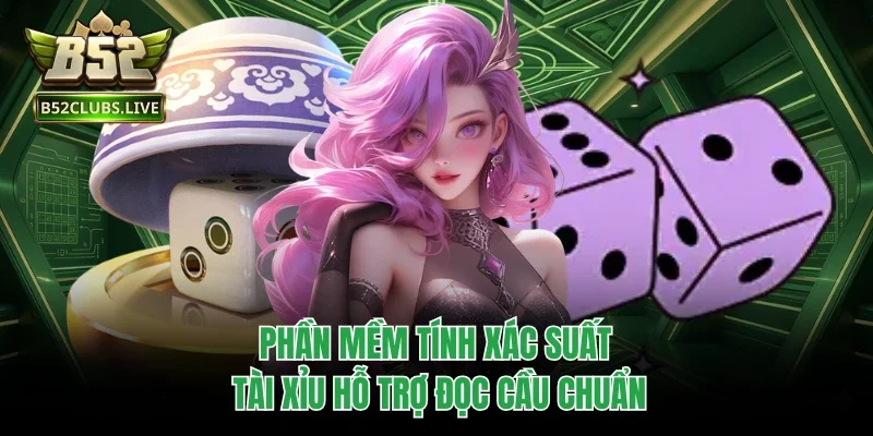 Phần mềm tính xác suất tài xỉu hỗ trợ đọc cầu chuẩn