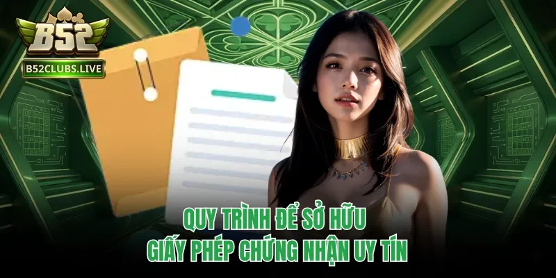 Quy trình để sở hữu giấy phép chứng nhận uy tín