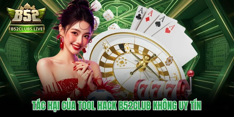 Tác hại của tool hack B52club không uy tín