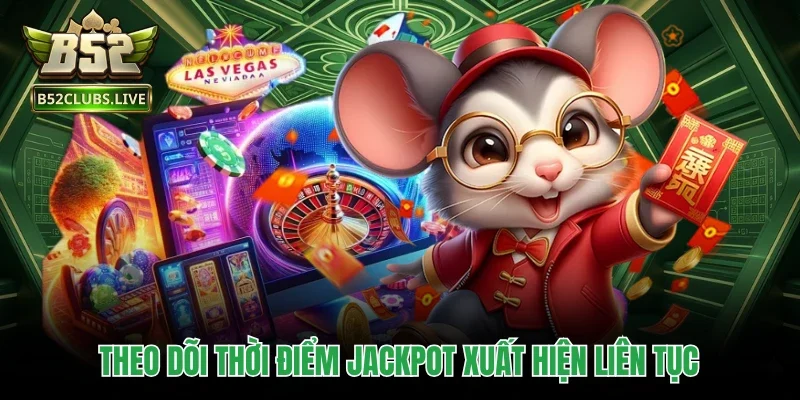 Theo dõi thời điểm jackpot xuất hiện liên tục