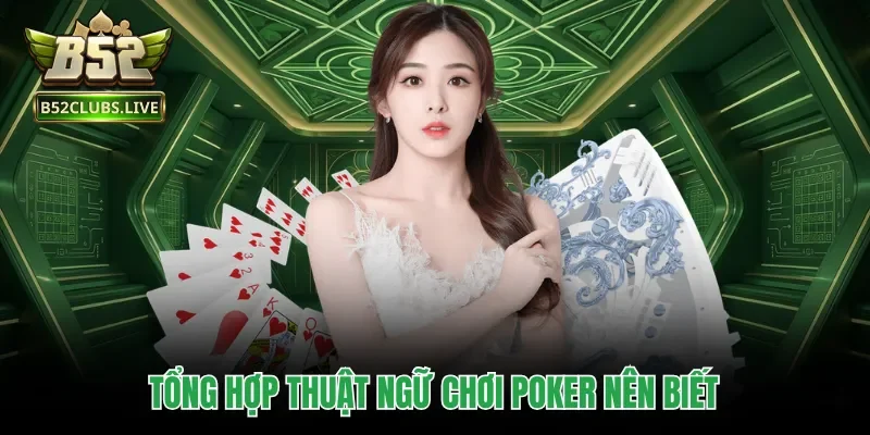 Tổng hợp thuật ngữ chơi Poker nên biết